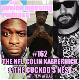 #162 - The NFL, Colin Kaepernick & the cuckoo's nest