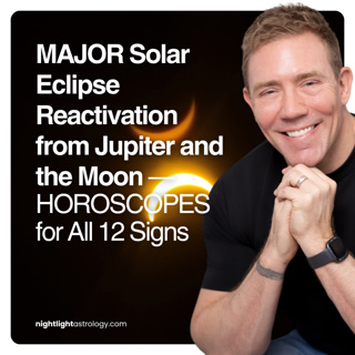 MAJOR Solar Eclipse Reactivation from Jupiter and the Moon — HOROSCOPES for All 12 Signs | The Nightlight Astrology Podcast
