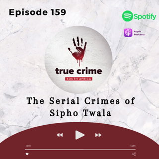 Episode 159 The Serial Crimes of Sipho Twala