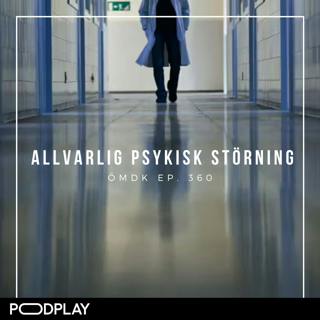 360. Allvarlig psykisk störning