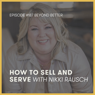 187. How to Sell and Serve, with Nikki Rausch