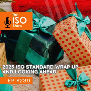 #239 2025 ISO Standard Wrap Up and Looking Ahead