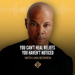 You Can't Heal Beliefs You Haven't Noticed