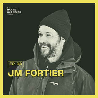 48: Eating Seasonally & Local: Why It Matters More Than Ever | JM Fortier