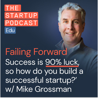 Success is 90% luck. So how do you build a successful startup? (w/ Mike Grossman)