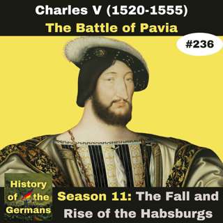 Ep. 236: Charles V (1520-1555) - The Battle of Pavia