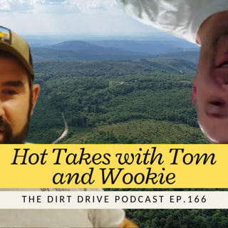 Hot Takes with Tom and Wookie | The Dirt Drive Podcast | Ep. 166