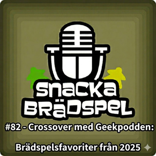 #82 - Crossover med Geekpodden: Brädspelsfavoriter från 2025