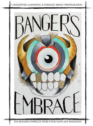The Banger's Embrace Part Four with Jeff Bagneschi