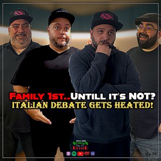 Family First… Until It’s Not - Italian Debate Gets Heated