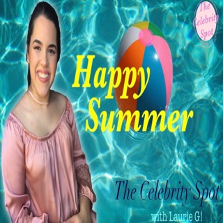 The Celebrity Spot Show 37 6/29/21 #HappySummer