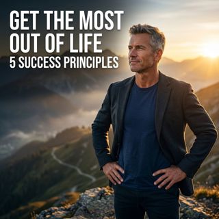 5 Success Principles to Get the Most Out of Life