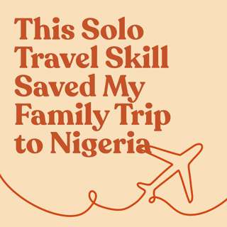 This Solo Travel Skill Saved My Family Trip to Nigeria