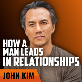 JOHN KIM | How a Man Leads in Relationships