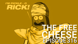 The Free Cheese Episode 316: Goku Pickle Rick