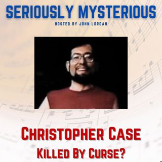 Christopher Case : Killed by Curse?