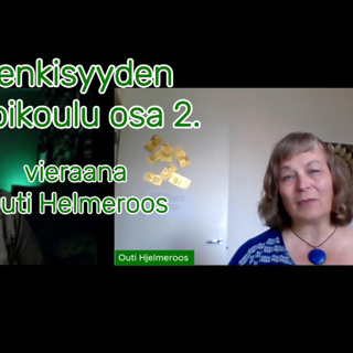 Henkisyyden oppikoulua osa 2. Outi Hjelmeroos