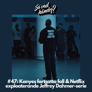 #47: Kanyes fortsatta fall & Netflix exploaterande Jeffrey Dahmer-serie