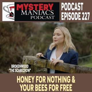 Episode 227 | Mystery Maniacs | The Brokenwood Mysteries | "The Scarecrow" | Honey For Nothing & Your Bees For Free