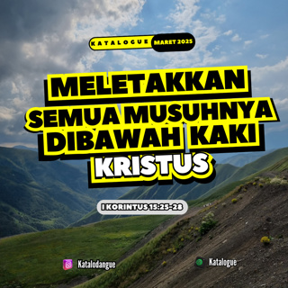 Meletakkan Semua Musuh-Nya Dibawah Kaki Kristus