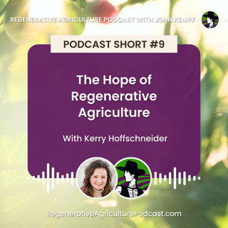 Podcast Short #9: The Hope of Regenerative Agriculture with Kerry Hoffschneider