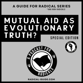 Mutual Aid as Evolutionary Truth? | A Podcast for Radicals – Special Edition