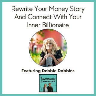 How to Rewire Money Beliefs & Money Stories With Your Inner Billionaire Author Debbie Dobbins