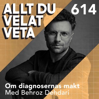 614 Om diagnosernas makt med Behroz Dehdari