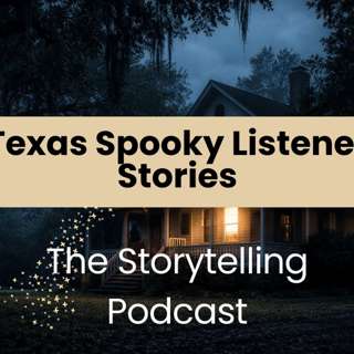 The Storytelling Podcast - Ep27 - Texas Spooky Listener Stories