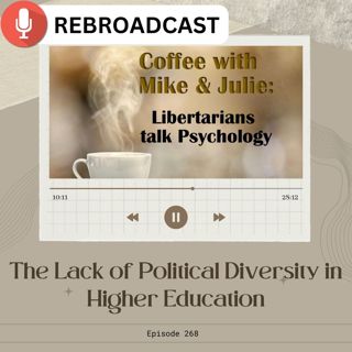 The lack of political diversity in higher education (ep 268 rebroadcast of ep 152)