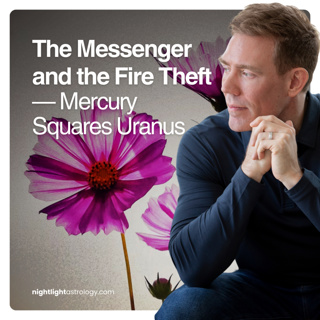 The Messenger and the Fire Theft — Mercury Squares Uranus