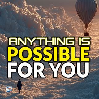 Anything Is Possible For You