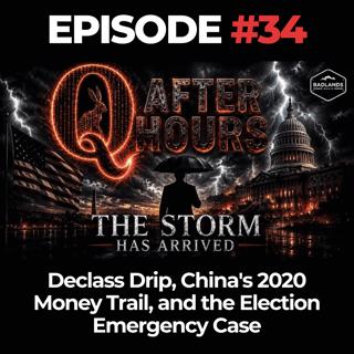 Q After Hours Ep. 34: Declass Drip, China's 2020 Money Trail, and the Election Emergency Case
