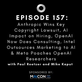 #157: Anthropic Wins Key Copyright Lawsuit, AI Impact on Hiring, OpenAI Now Does Consulting, Intel Outsources Marketing to AI & Meta Poaches OpenAI Researchers