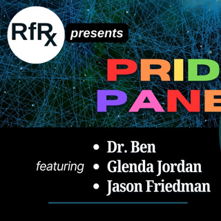 RfRx - Pride Panel, featuring Glenda Jordan, Dr. Ben, and Jason Friedman