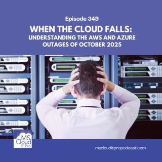 Episode 414 – When the Cloud Falls: Understanding the AWS and Azure Outages of October 2025