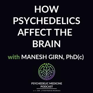 How Psychedelics Affect the Brain with Manesh Girn, PhD(c)