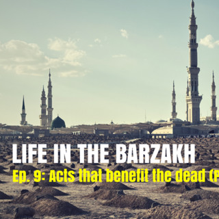 Barzakh - Ep. 9 (Acts That Benefit The Dead - 2)