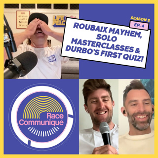 The Race Communiqué: Roubaix Mayhem, Solo Masterclasses & Durbo's First Quiz
