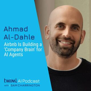 Airbnb Is Building a ‘Company Brain’ for AI Agents with Ahmad Al-Dahle - #781