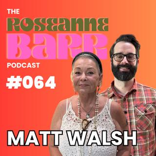 Are We Racist? with Matt Walsh | The Roseanne Barr Podcast #064