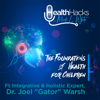 The Foundations of Health for Children ft. Dr. Joel "Gator" Warsh