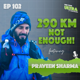 He Ran 290 KM… and Still Didn’t Finish | Lessons from 555K Ultra Attempt ft. Praveen Sharma | EP 102