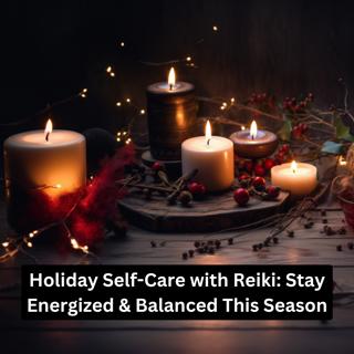 Holiday Self-Care with Reiki: Stay Energized & Balanced This Season