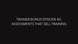 Trainer Bonus Series Episode 3: Assessments That Sell Training