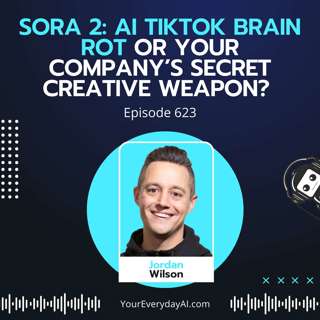 Ep 623: Sora 2: AI TikTok Brain Rot or Your Company’s Secret Creative Weapon?