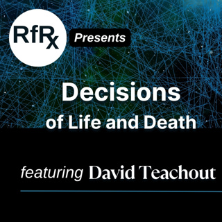 RfRx - Decisions of Life and Death, featuring David Teachout