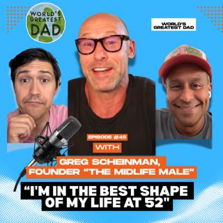 How to Be a High-Performing Dad After 40 | Greg Scheinman’s Midlife Male Playbook