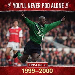 Episode 8 Liverpool 1999 - 2000