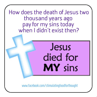 How does the death of Jesus pay for my sins when I didn't exist then?
